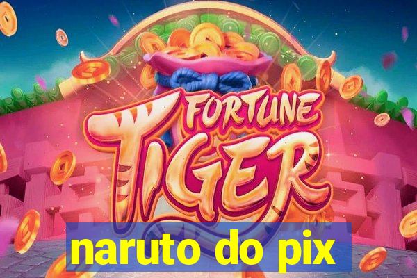 naruto do pix